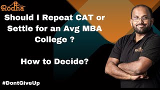 SHOULD I REPEAT  CAT or Settle for an Average MBA College ?