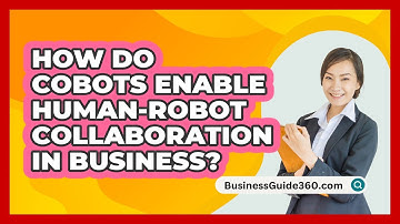 How Do Cobots Enable Human-robot Collaboration In Business? - BusinessGuide360.com