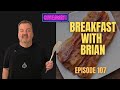 Breakfast with brian  episode 107