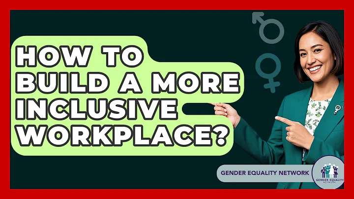 How To Build A More Inclusive Workplace? - Gender Equality Network