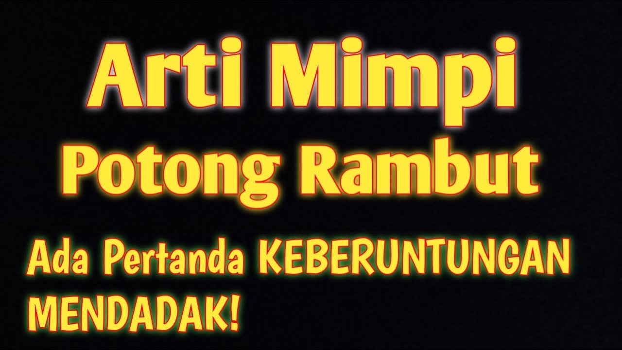 7 Arti  Mimpi Potong  Rambut  Ada Pertanda Keberuntungan 