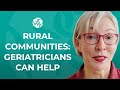 How can a geriatrician help elders in rural communities