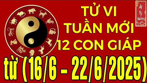 Tử vi tuần mới, từ ngày (16/6 - 22/6/2025) của 12 con giáp #tuvi2025 #thichminhtue
