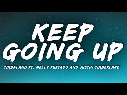 Timbaland Keep Going Up Lyrics Ft Nelly Furtado Justin Timberlake