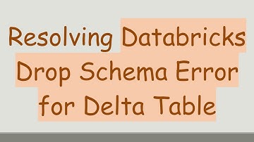 Resolving Databricks Drop Schema Error for Delta Table