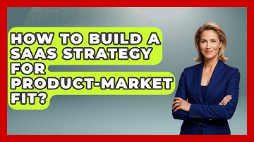 How To Build A SaaS Strategy For Product-market Fit? - The SaaS Pros Breakdown