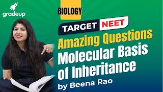 Molecular Basis of Inheritance | Most Amazing Questions | Target NEET | Beena Rao | Gradeup