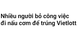 Cả làng đi nấu cơm để trúng Vietlott