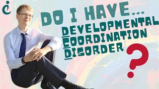 Could You Have Developmental Coordination Disorder/Dyspraxia?