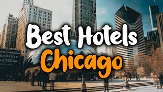 Best Hotels in Chicago, USA - For Families, Couples, Work Trips, Budget & Luxury