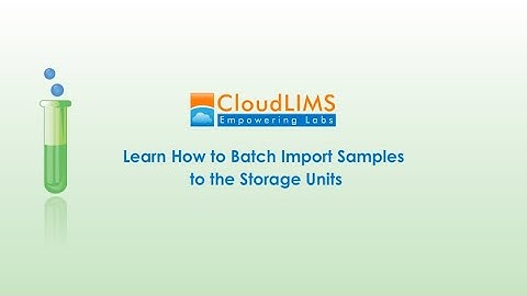 Learn How to Batch Import Samples to Storage Units