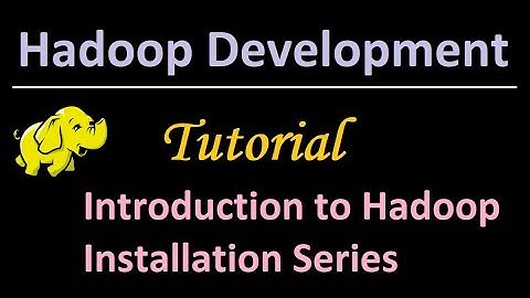 18. Introduction to Hadoop Installation Series
