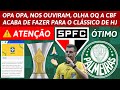 ⚠️ ATENÇÃO!!! OPA OPA, NOS OUVIRAM, OLHA OQ A CBF ACABA DE FAZER PARA O CLÁSSICO DE HOJE | SAO x PAL