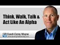 Think, Walk, Talk & Act Like An Alpha