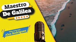 EL MAESTRO DE GALILEA Con Letra/Lyrics - Alex Rodriguez