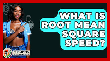 What Is Root Mean Square Speed? - Chemistry For Everyone
