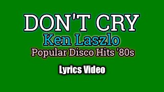 Don&#39;t Cry Lyrics - Ken Laszlo