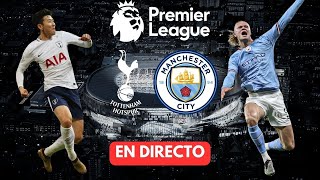 ⚽️TOTTENHAM vs MANCHESTER CITY en DIRECTO |🔥PREMIER LEAGUE en VIVO🔥