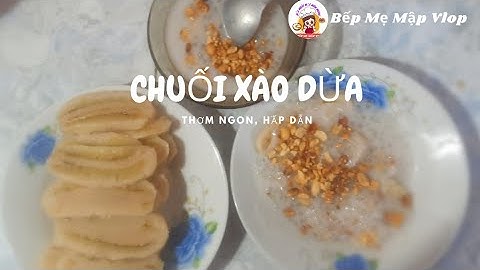 CHUỐI XÀO DỪA | Thơm ngon hấp dẫn béo ngậy mùi nước cốt dừa | Bếp Mẹ Mập Vlop