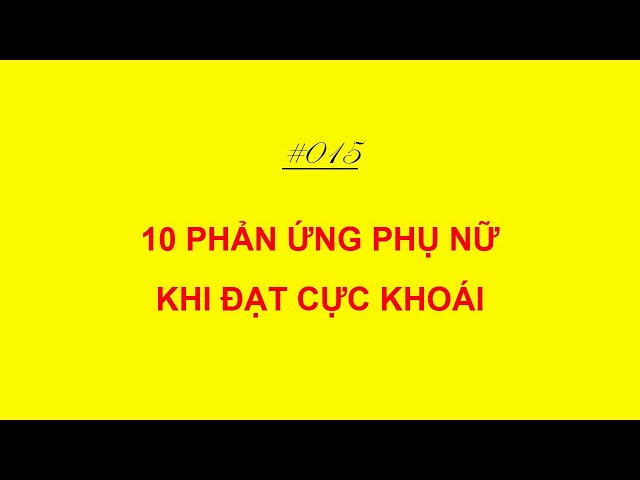 10 Phản ứng phụ nữ khi lên đỉnh, khi đạt cực khoái