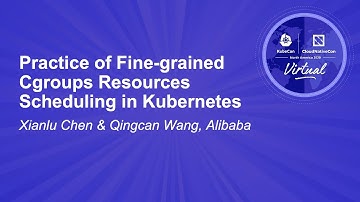 Practice of Fine-grained Cgroups Resources Scheduling in Kubernetes - Xianlu Chen & Qingcan Wang