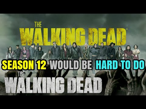 The Walking Dead Season 12 Would Be Hard To Do Because