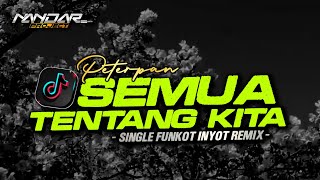 Funkot SEMUA TENTANG KITA Peterpan || By Inyot remix - Viral Tiktok #newstyle2024