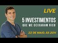 Live 5 investimentos que me deixaram Rico