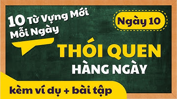 10 TỪ VỰNG TIẾNG ANH MỚI MỖI NGÀY kèm ví dụ và bài tập - Theo chủ đề | NGÀY 10 - THÓI QUEN HÀNG NGÀY