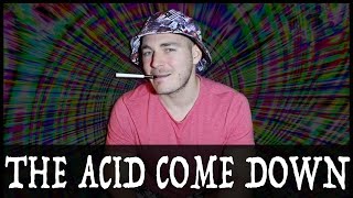 The Acid Come Down