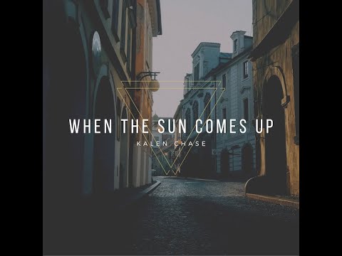 When The Sun Comes Up by Kalen Chase (Lyric Video)