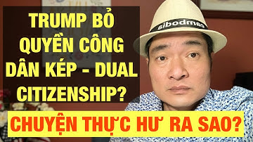 Trump Bỏ Quyền 2 Quốc Tịch? Thực Hư Ra Sao?