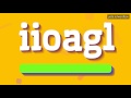 IIOAGL HOW TO PRONOUNCE IT