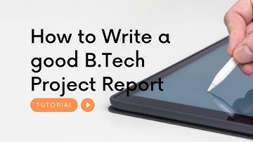 How to write a good B.Tech Project Report ?