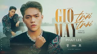 Gió Mây Trời Trôi Phát Lee Ft Nam Lê Official Music Video