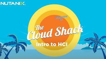 Intro to HCI - Nutanix Cloud Shack Episode 1