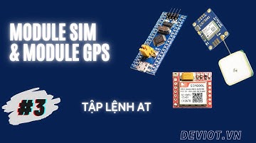 [Khóa học lập trình STM32 + Module SIM + Module GPS] - Bài 3: Tập lệnh AT | Deviot