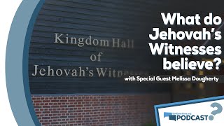 Who are the Jehovah's Witnesses, and what do they believe? w/ Melissa Dougherty - Podcast Episode 96