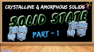 Solid state, Part-1, Crystalline and Amorphous solids.