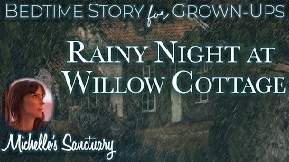 Cozy Sleepy Story | RAINY NIGHT AT WILLOW COTTAGE | Bedtime Story for GrownUps w/Rain & Fire Sounds