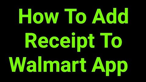 How To Add Receipt To Walmart App  