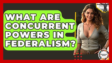 What Are Concurrent Powers In Federalism? - Anthropology Insights