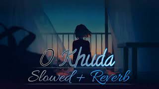 O Khuda [ Slowed and Reverb] Amaal Malik,Palak Muchhal | Hero| Reverb Relaxation