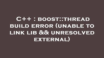 C++ : boost::thread build error (unable to link lib && unresolved external)