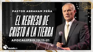 El regreso de Cristo a la tierra - Abraham Peña - 05 Mayo 2024