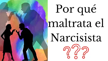 ¿Por qué los narcisistas maltratan a sus parejas?