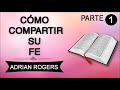 PREDICAS CRISTIANAS | Cómo Compartir Su Fe 1 de 2 | Adrian Rogers