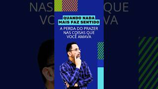QUANDO NADA MAIS FAZ SENTIDO: A Perda do Prazer nas Coisas que Você Amava #saúdemental