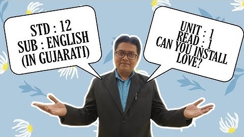Std 12-Unit : 1 Read:1Can You Install Love ?  ( in gujarati)