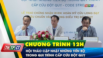 Hội thảo cập nhật những tiến bộ trong qui trình cấp cứu đột quỵ| Cần Thơ TV